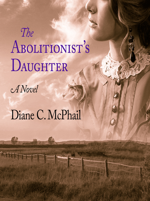 Title details for The Abolitionist's Daughter by Diane C. McPhail - Available